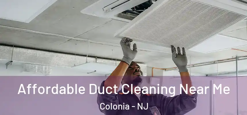 Affordable Duct Cleaning Near Me Colonia - NJ