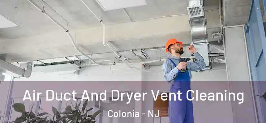 Air Duct And Dryer Vent Cleaning Colonia - NJ