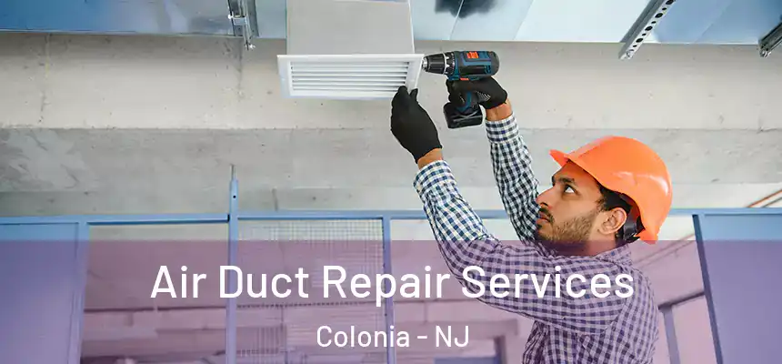 Air Duct Repair Services Colonia - NJ