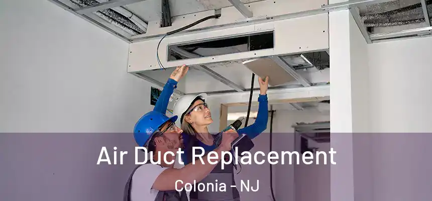 Air Duct Replacement Colonia - NJ