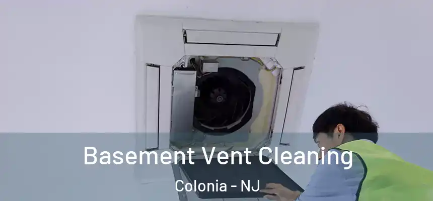 Basement Vent Cleaning Colonia - NJ