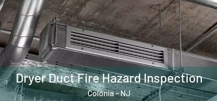 Dryer Duct Fire Hazard Inspection Colonia - NJ