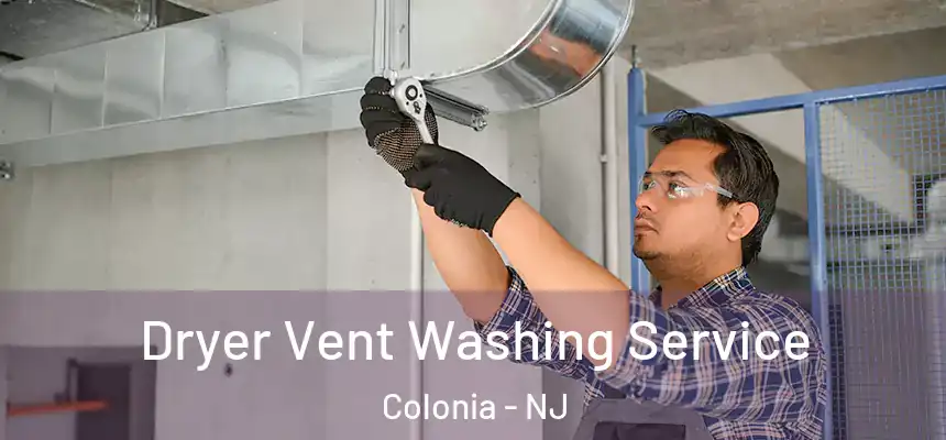 Dryer Vent Washing Service Colonia - NJ