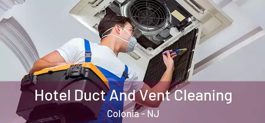 Hotel Duct And Vent Cleaning Colonia - NJ