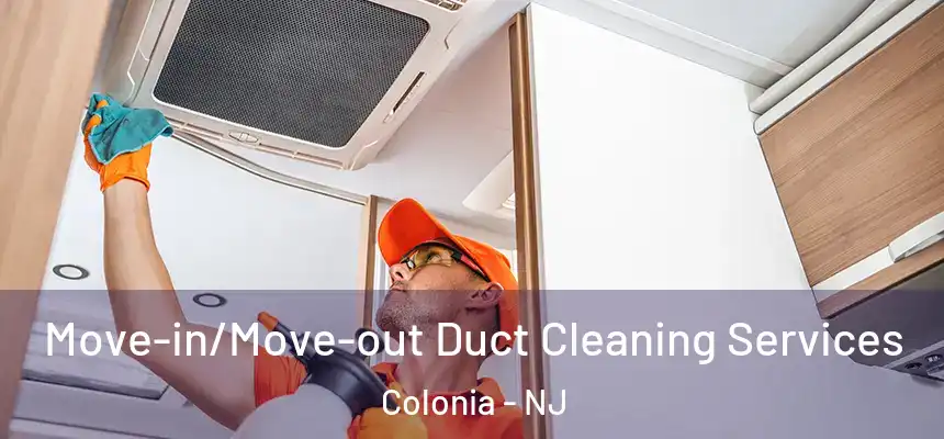 Move-in/Move-out Duct Cleaning Services Colonia - NJ