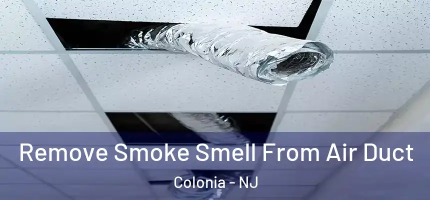 Remove Smoke Smell From Air Duct Colonia - NJ