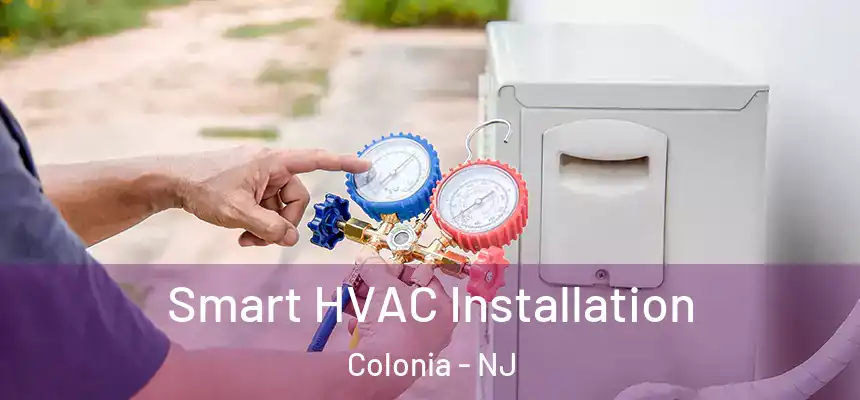 Smart HVAC Installation Colonia - NJ