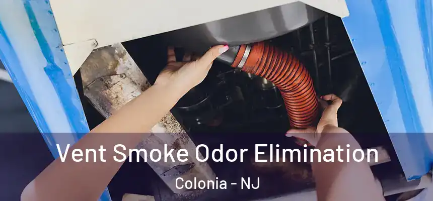  Vent Smoke Odor Elimination Colonia - NJ