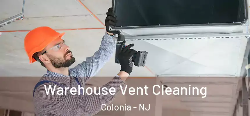 Warehouse Vent Cleaning Colonia - NJ